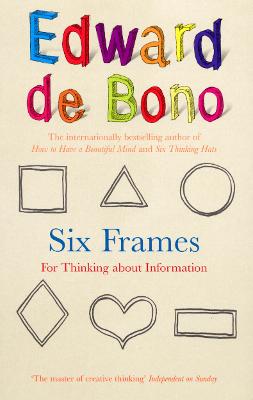 Six Frames: For Thinking About Information - de Bono, Edward