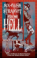 Six Guns Straight from Hell: Tales of Horror and Dark Fantasy from the Weird Weird West
