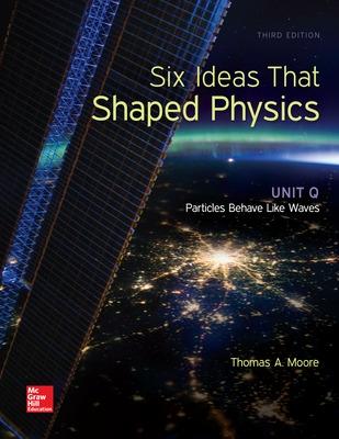 Six Ideas That Shaped Physics: Unit Q - Particles Behave Like Waves - Moore, Thomas