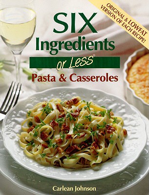Six Ingredients or Less: Pasta & Casseroles - Johnson, Carlean