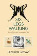 Six Legs Walking: Notes from an Entomological Life
