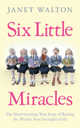 Six Little Miracles: The heartwarming true story of raising the world's first sextuplet girls