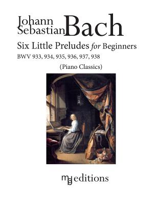 Six Little Preludes for Beginners BWV 933, 934, 935, 936, 937, 938 - De Boni, Marco (Editor), and Bach, Johann Sebastian