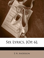 Six Lyrics. [Op. 6]