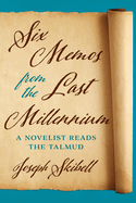 Six Memos from the Last Millennium: A Novelist Reads the Talmud