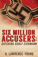 Six Million Accusers: Catching Adolf Eichmann