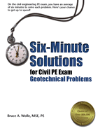 Six-Minute Solutions for Civil PE Exam Geotechnical Problems - Wolle, Bruce A, and Whole, Bruce A