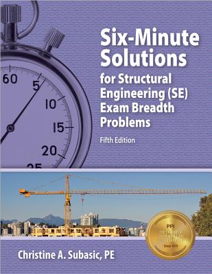 Six-Minute Solutions for Structural Engineering (SE) Exam Breadth Problems - Subasic, Christine A