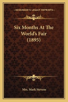 Six Months At The World's Fair (1895) - Stevens, Mark, Mrs.