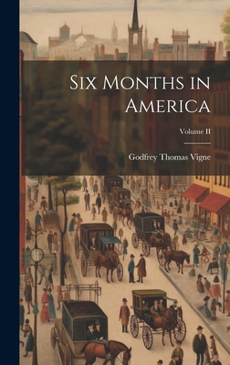 Six Months in America; Volume II - Vigne, Godfrey Thomas