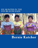 Six Months in the San Blas Islands: The Author spent six months in the San Blas Islands enjoying the delightful Kuna people. Their daily life, religion, and crafts are discussed as well as the adventures with the Kunas.