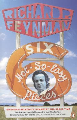 Six Not-so-easy Pieces: Einstein's Relativity, Symmetry, and Space-time - Feynman, Richard P