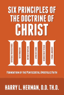 Six Principles of the Doctrine of Christ: Foundation for Pentecostal Apostolic Faith