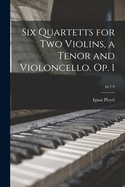 Six Quartetts for Two Violins, a Tenor and Violoncello. Op. 1; pt.1-4