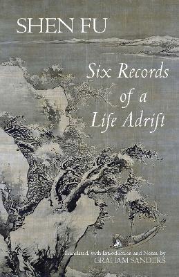 Six Records of a Life Adrift - Shen Fu, and Sanders, Graham (Translated by)