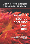Six short stories and one long one: A book for children, by children about children...and animals