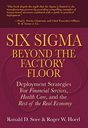 Six SIGMA Beyond the Factory Floor: Deployment Strategies for Financial Services, Health Care, and the Rest of the Real Economy