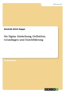 Six SIGMA. Entstehung, Definition, Grundlagen Und Durchfuhrung