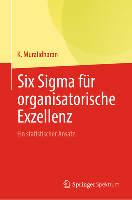 Six Sigma f?r organisatorische Exzellenz: Ein statistischer Ansatz - Muralidharan, K.