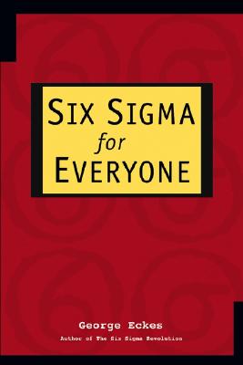 Six SIGMA for Everyone - Eckes, George