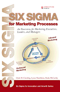 Six Sigma for Marketing Processes: An Overview for Marketing Executives, Leaders, and Managers (paperback)