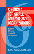 Six SIGMA for Small and Mid-Sized Organizations: Success Through Scaleable Deployment