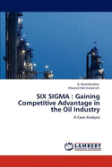 Six SIGMA: Gaining Competitive Advantage in the Oil Industry