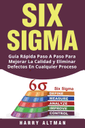 Six SIGMA: Guia Rapida Paso a Paso Para Mejorar La Calidad y Eliminar Defectos En Cualquier Proceso (Six SIGMA in Spanish/ Six SIGMA En Espaol)
