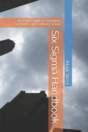 Six Sigma Handbook: In-Depth Guide to Equations, Scenarios, and Software Usage