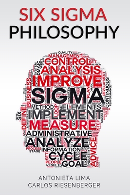Six Sigma Philosophy - Riesenberger, Carlos, and Lima, Antonieta