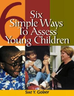 Six Simple Ways to Assess Young Children - Gober, Sue Yarbrough