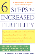 Six Steps to Increased Fertility: An Integrated Medical and Mind/Body Program to Promote Conception - Harvard, Medical School, and Harvard Medical School, and Barbieri, Robert L, MD (Editor)