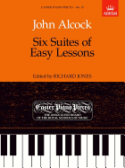Six Suites of Easy Lessons - Alcock, John (Composer), and Jones, Alan (Editor)