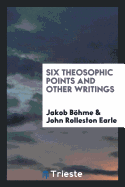 Six Theosophic Points and Other Writings