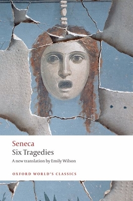 Six Tragedies - Seneca, and Wilson, Emily