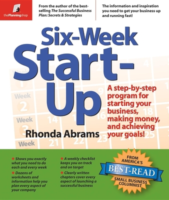 Six-Week Start-Up: A Step-By-Step Program for Starting Your Business, Making Money, and Achieving Your Goals! - Abrams, Rhonda