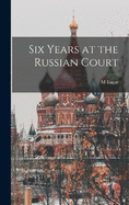 Six Years at the Russian Court