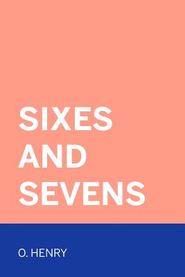 Sixes and Sevens - Henry, O