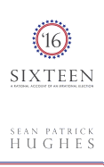 Sixteen: A Rational Account of an Irrational Election