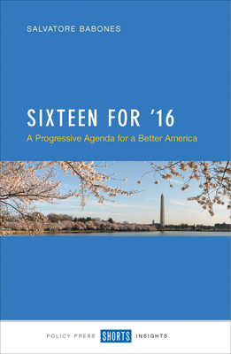 Sixteen for '16: A Progressive Agenda for a Better America? - Babones, Salvatore J.