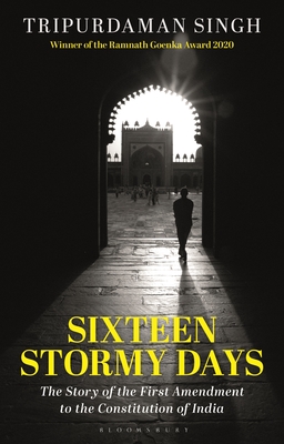 Sixteen Stormy Days: The Story of the First Amendment to the Constitution of India - Singh, Tripurdaman