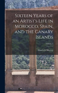 Sixteen Years of an Artist's Life in Morocco, Spain, and the Canary Islands; Volume 2