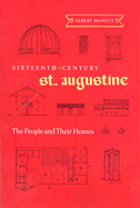 Sixteenth-Century St. Augustine: The People and Their Homes - Manucy, Albert