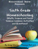 Sixth Grade Homeschooling: (Math, Science and Social Science Lessons, Activities, and Questions)