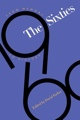 Sixties: From Memory to History - Farber, David (Editor)