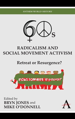 Sixties Radicalism and Social Movement Activism: Retreat or Resurgence? - Jones, Bryn (Editor), and O'Donnell, Mike (Editor)