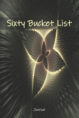 Sixty Bucket List Journal: 60 Year Old Gifts - 60th Birthday Gift for Women and Men - Sixty Birthday Gifts for Men Women and Coworkers - Travel Memoir and To Do Journal Writing for Retirement - Journals, Creative Birthday Gift