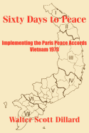 Sixty Days to Peace: Implementing the Paris Peace Accords -- Vietnam 1973