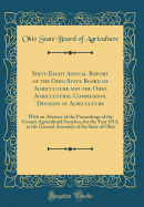 Sixty-Eight Annual Report of the Ohio State Board of Agriculture and the Ohio Agricultural Commission, Division of Agriculture: With an Abstract of the Proceedings of the County Agricultural Societies, for the Year 1913, to the General Assembly of the Sta