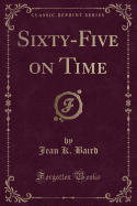 Sixty-Five on Time (Classic Reprint)
